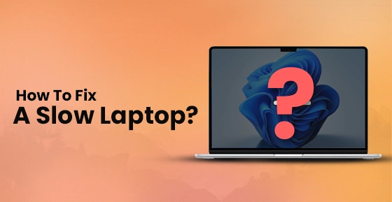 How To Fix A Slow Laptop?